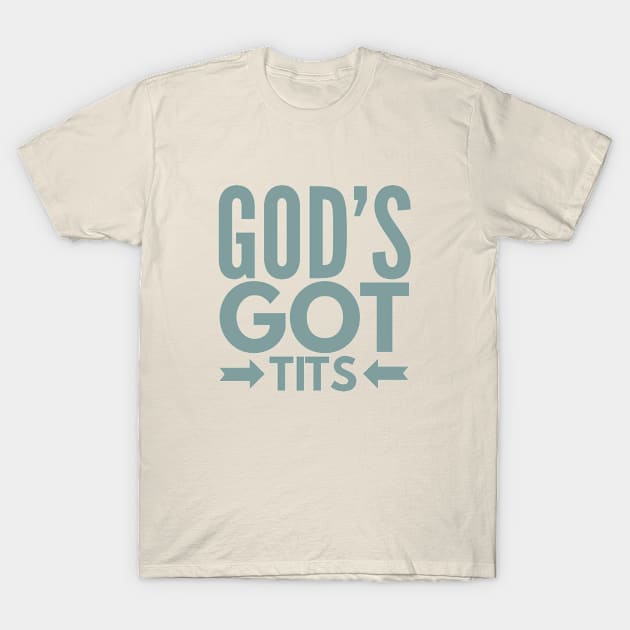 Gods Got Tits T-Shirt by MemeQueen